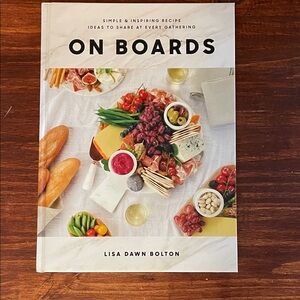 On Boards by Lisa Dawn Bolton - 100 Inspiring Charcuterie Board Recipes & Ideas